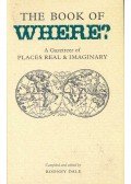 DALE, RODNEY - The Book of Where? - A Gazetteer of Places Real and Imaginary