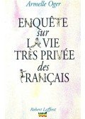 OGER, ARMELLE - Enquête sur la vie très privée des français