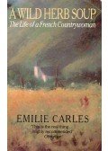 CARLES, ÉMILIE - A Wild Herb Soup - The Life of a French Countrywoman