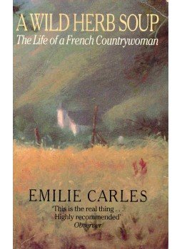 CARLES, ÉMILIE - A Wild Herb Soup - The Life of a French Countrywoman, null 1992 antikvár könyv