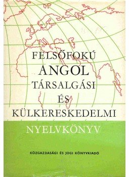 MURVAI, MÁRTA - ZERKOWITZ, JUDIT - KERTÉSZ, TIBOR - Felsõfokú angol társalgási és külkereskedelmi nyelvkönyv, null 1978 antikvár könyv