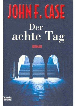 CASE, JOHN F. - Der achte Tag CASE, JOHN F. - Der achte Tag, null 2005 antikvár könyv