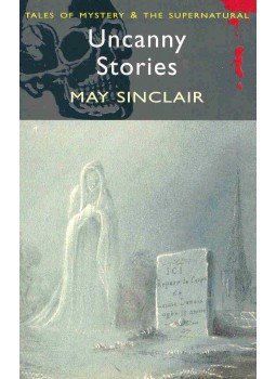 SINCLAIR, MAY - Tales of Mystery & the Supernatural - Uncanny Stories, null 2006 antikvár könyv