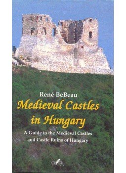 BeBeau, René - Medieval Castles in Hungary, null 2001 antikvár könyv