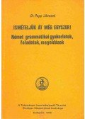 Papp Jánosné - Ismételjük át még egyszer ! - Német grammatikai gyakorlatok, feladatok, megoldások