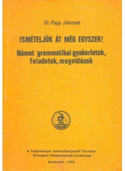Papp Jánosné - Ismételjük át még egyszer ! - Német grammatikai gyakorlatok, feladatok, megoldások, null 1979 antikvár könyv
