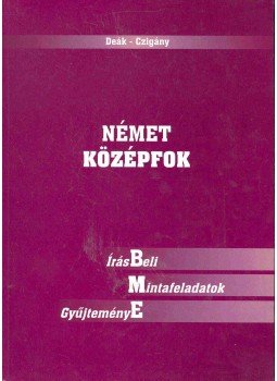 Deák Ágnes, Czigány Zsuzsanna - Német középfok - Írásbeli mintafeladatok gyűjteménye Deák Ágnes, Czigány Zsuzsanna - Német középfok - Írásbeli mintafeladatok gyűjteménye, Budapest 2002 antikvár könyv