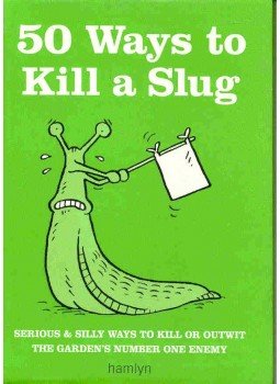 FORD, SARAH - 50 Ways to Kill a Slug - Serious & Silly Ways to Kill or Outwit the Garden's Number One Enemy, null 2003 antikvár könyv