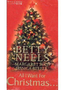 NEELS, BETTY - WAY, MARGARET - STEELE, JESSICA - All I Want for Christmas NEELS, BETTY - WAY, MARGARET - STEELE, JESSICA - All I Want for Christmas, null 2005 antikvár könyv