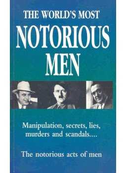  - The World's Most Notorious Men - Manipulation, secrets, lies, murders and scandals: The notorious acts of men, null 2001 antikvár könyv