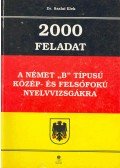 Szalai Elek - 2000 feladat a német "B" típusú közép- és felsőfokú nyelvvizsgákra