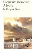 Yourcenar, Marguerite - Alexis ou le Traité du Vain Combat / Le Coup de Grace