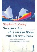 Covey, Stephen R. - So leben Sie - Die sieben Wege zur Effektivität