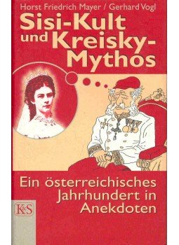 MAYER, HORST FRIEDRICH, Vogl, Gerhard - Sisi-Kult und Kreisky-Mythos, null 0 antikvár könyv