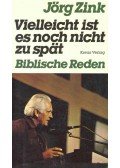 Jörg Zink - Vielleicht ist es noch nicht zu spät - Biblische Reden
