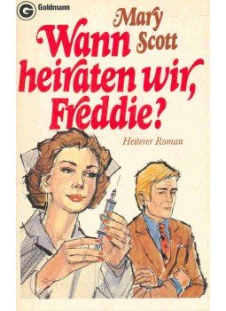 SCOTT, MARY - Wann heiraten wir, Freddie? SCOTT, MARY - Wann heiraten wir, Freddie?, 1982 antikvár könyv