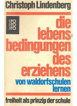 LINDENBERG, CHRISTOPH - Die Lebensbedingungen des Erziehens: von Waldorschulen lernen - Freiheit als Prinzip der Schule, null 1981 antikvár könyv