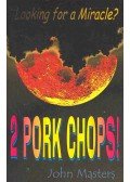 MASTERS, JOHN - Looking for a Miracle ? 2 Pork Chops!