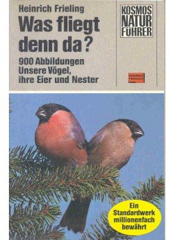 FRIELING, HEINRICH - Was fliegt denn da? - 900 Abbildungen Unsere Vögel, ihre Eier und Nester, null 1985 antikvár könyv