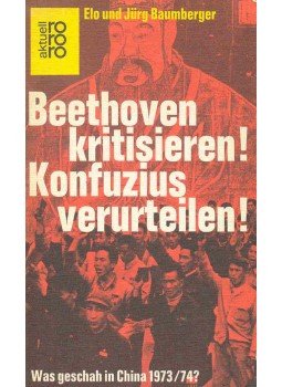 BAUMBERGER, ELO - BAUMBERGER, JÜRG - Beethoven kritisieren! Konfuzius verurteilen! - Was geschah in China 1973/74?,  1975 antikvár könyv