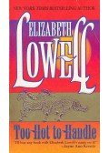 Elizabeth Lowell - Too Hot to Handle