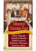 BALOGH, MARY - HEATH, SANDRA - LAYTON, EDITH - METZGER, BARBARA - RICE, PATRICIA - A Regency Christmas Feast