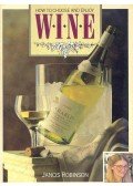 Robinson, Jancis - How to Choose and Enjoy Wine