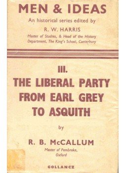 McCALLUM, R.B. - Men and Ideas - The Liberal Party from Earl Grey to Asquith, null 1963 antikvár könyv