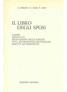 DÖRING, G, - HABE, H, - LEIST, F, - Il libro degli sposi - Amore, sussialità, regolazione delle nascite, vita matrimoniale quotidiana, diritto matrimoniale, null 1976 antikvár könyv