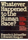 SCHAEFFER, FRANCIS A. - KOOP, C. EVERETT - Whatever Happened to the Human Race?