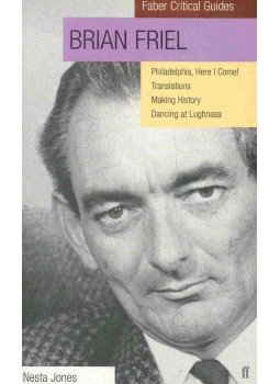 JONES, NESTA - Faber Critical Guides - Brian Friel: Philadelphia, Here I Come!, Translations, Making History, Dancing at Lughnasa, null 2005 antikvár könyv