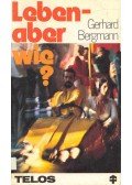 Bergmann, Gerhard - Leben - aber wie?