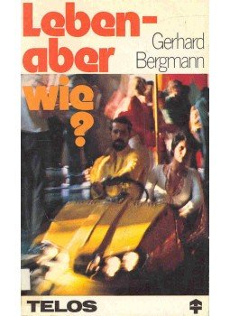 Bergmann, Gerhard - Leben - aber wie? Bergmann, Gerhard - Leben - aber wie?, null 1980 antikvár könyv