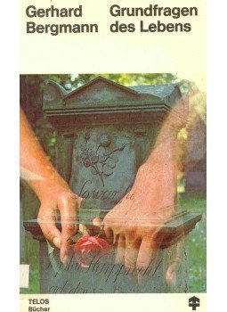 Bergmann, Gerhard - Grundfragen des Lebens Bergmann, Gerhard - Grundfragen des Lebens, null 1974 antikvár könyv