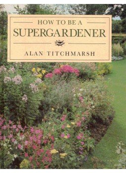 Titchmarsh, Alan - How to Bee a Supergardener, null 1988 antikvár könyv