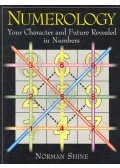 Shine, Norman - Numerology - Your Character and Future Revealed in Numbers