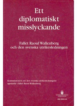  - Ett diplomatiskt misslyckande - Fallet Raoul Wallenberg och den svenska utrikelsedningen, null 2003 antikvár könyv