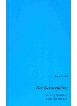 Szabó János - Der Geisterfahrer - Aus dem Notizbuch eines Germanisten, null 1997 antikvár könyv