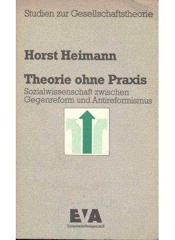 HEIOMANN, HORST - Theorie ohne Praxis - Sozialwissenschaft zwischen Gegenform und Antireformismus, null 1977 antikvár könyv