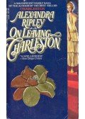 Ripley, Alexandra - On Leaving Charleston