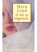 Lind, Hera - O wie so trügerisch