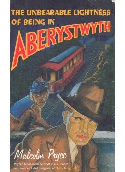 PRYCE, MALCOLM - The Unbearable Lightness of Being in Aberystwyth PRYCE, MALCOLM - The Unbearable Lightness of Being in Aberystwyth, null 2005 antikvár könyv