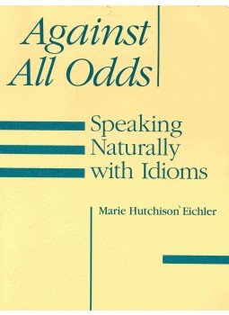 HUTCHINSON EICHLER, MARIE - Against All Odds - Speaking Naturally with Idioms, null 2005 antikvár könyv