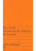 Handke, Peter - Die Innenwelt der Außenwelt der Innenwelt