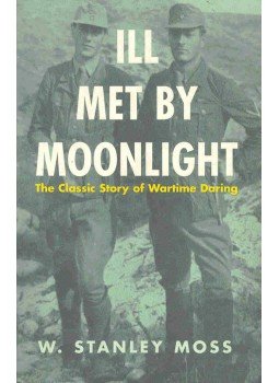 MOSS, STANLEY W. - Ill Met by Moonlight: The Classic Story of Wartime Daring, null 1999 antikvár könyv
