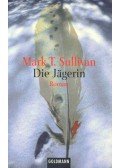 SULLIVAN, MARK T. - Die Jägerin