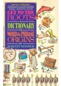 MANSER, MARTIN - Get to the Roots - A dictionary of Word and Phrase Origins