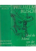 Wilhelm Busch - Und die Moral von der Geschicht I.