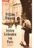 William Wharton - Die letzten Liebenden von Paris