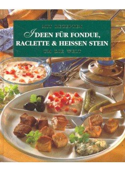  - Mit Rezepten um die Welt - Ideen für Fondue, Raclette und heißen Stein, null 2000 antikvár könyv
